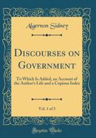 Discourses on government: to which is added, an account of the author's life, and a copious index. Volume 1 of 3 124004965X Book Cover