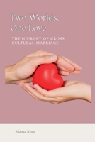 Two Worlds, One Love: The Journey of Cross-Cultural Marriage: Bridging Cultures, Building Love Across Borders B0DKJX1MDZ Book Cover