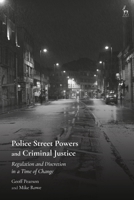 Police Street Powers and Criminal Justice: Regulation and Discretion in a Time of Change 1509944095 Book Cover