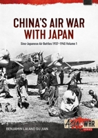 China's Air War with Japan Volume 1: Sino-Japanese Air Battles, 1937-1945 1804515744 Book Cover