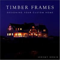 Timber Frames: Designing Your Custom Home 1896980341 Book Cover