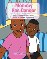Mommy Has Cancer: What I Learned about Cancer, and How I Helped My Mommy 1098048695 Book Cover