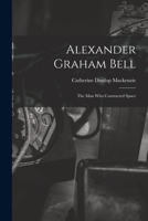 Alexander Graham Bell: the Man Who Contracted Space 1014706246 Book Cover