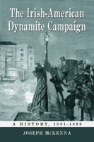 The Irish-American Dynamite Campaign: A History, 1881-1896 0786468963 Book Cover