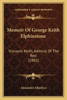 Memoir of the Honourable George Keith Elphinstone, K.B., Viscount Keith, Admiral of the Red 1016992017 Book Cover