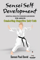 Sensei Self Development Mental Health Chronicles Series - Combating Negative Self-Talk 1778484514 Book Cover