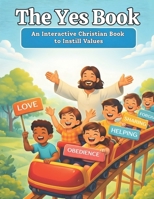The Yes Book: A Christian Interactive Book to Instill Values B0G3H8CG23 Book Cover