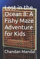 Lost in the Ocean 8: A Fishy Maze Adventure for Kids B0CVJ6595B Book Cover
