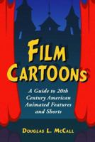 Film Cartoons: A Guide to 20th Century American Animated Features and Shorts 0786424508 Book Cover