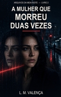 A Mulher que Morreu Duas Vezes (Arquivos da Meia-Noite) (Portuguese Edition) B0H9Q7YYFK Book Cover