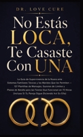 No Estás LOCA, Te Casaste Con UNA: La Guía de Supervivencia de la Nuera ante Sistemas Familiares Tóxicos y los Maridos Que los Permiten 127 Plantillas ... Sigue Diciendo Así Es E (Spanish Edition) B0H8HMXC19 Book Cover
