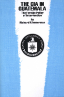 The CIA in Guatemala: The Foreign Policy of Intervention 0292710836 Book Cover