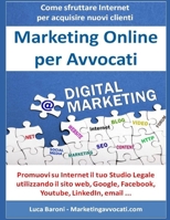 Marketing Online per Avvocati: Come trovare nuovi clienti per il tuo Studio Legale grazie a Internet 1097964388 Book Cover