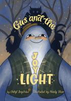 Gus and the Joylight: The Power of Joylight: A Children’s Book About the Strength of Joy 1735778311 Book Cover