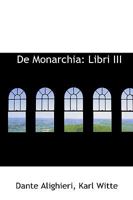 De Monarchia: Libri III 1103722999 Book Cover