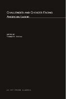 Challenges and Choices Facing American Labor 0262610396 Book Cover