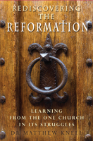 Rediscovering the Reformation: Learning From the One Church In Its Struggles 0857219057 Book Cover