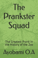 The Prankster Squad: The Greatest Prank in the History of the Zoo B0BR9DKXN8 Book Cover