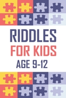 Riddles For Kids Age 9-12: 300 Difficult Riddles For Expanding Your Mind & Boosting Your Brain Power B086FTVCSR Book Cover
