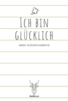 Ich bin Glücklich - Mein Glückstagebuch: A5 5-Minuten Glückstagebuch | Dankbarkeit | Erfolgstagebuch | Erfolgsjournal | Selbstreflexion | Mindset | ... Eltern, Männer und Frauen 1655695576 Book Cover