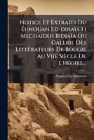 Notice Et Extraits Du Éunouan Ed-diraïa Fi Mechaiekh Bidjaïa Ou Galerie Des Littérateurs De Bougie Au Viie Siècle De L'hégire... 1271795744 Book Cover