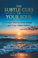 The Subtle Cues of Your Soul: Recognize Your Unique Ways to Sense Energy and Forge Connectedness 1662950810 Book Cover
