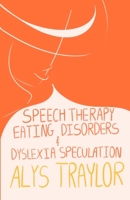 Speech Therapy, Eating Disorders, & Dyslexic Speculation B0FRXNPFF2 Book Cover