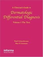 A Clinician's Guide to Dermatologic Differential Diagnosis, Volume 1: The Text (Encyclopedia of Differential Diagnosis in Dermatology) 0415390524 Book Cover