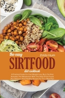 The Easy Sirtfood Diet Cookbook: A Practical Guide For Fast Weight Loss, Burn Fat And Activates The Metabolism With The Help Of Sirt Foods Plus Delicious And Healthy Recipes For Your Meal Plan 1801800413 Book Cover