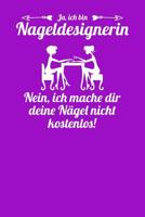 Ja, ich bin Nageldesignerin. Nein, ich mache dir deine N�gel nicht kostenlos!: Notizbuch A5 120 linierte Seiten in Wei� f�r Nageldesignerinnen 1075049628 Book Cover