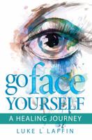 Go Face Yourself: A Healing Journey 0997810432 Book Cover