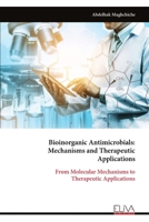 Bioinorganic Antimicrobials: Mechanisms and Therapeutic Applications: From Molecular Mechanisms to Therapeutic Applications 9999337406 Book Cover
