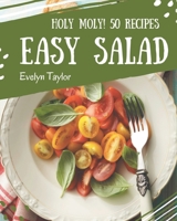 Holy Moly! 50 Easy Salad Recipes: An Easy Salad Cookbook for Effortless Meals B08NWJPFH8 Book Cover