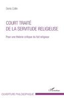 Court traité de la servitude religieuse: Pour une théorie critique du fait religieux (Ouverture Philosophique) (French Edition) 2343113181 Book Cover