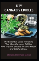 DIY Cannabis Edibles: making cannabis Yourself and How to Use it For Medicinal and General Wellness 1698608012 Book Cover