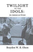 Twilight of the Idols: An American Story 0578514761 Book Cover