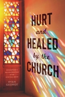 Hurt and Healed by the Church: Redemption and Reconstruction After Spiritual Abuse 195505133X Book Cover