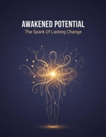 Awakened Potential: The Spark Of Lasting Change B0GC7FHSGX Book Cover