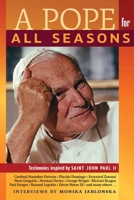 A Pope for All Seasons: Testimonies Inspired by Saint John Paul II 1621388840 Book Cover