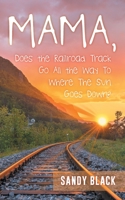 Mama, Does the Railroad Track Go All the Way to Where the Sun Goes Down? 1947352334 Book Cover