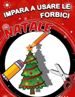 IMPARA A USARE LE FORBICI: Natale : Un grazioso libro delle attività per bambini per imparare a tagliare, incollare e colorare .Taglia-Ritaglia-Attacca B08Q6HT7TV Book Cover