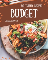 365 Yummy Budget Recipes: Greatest Yummy Budget Cookbook of All Time B08HGZWB85 Book Cover