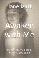 Awaken with Me: sit, feel, learn, Journal. become you again B0FD9FF3MP Book Cover