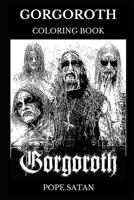 Gorgoroth Coloring Book: Legendary Black Metal Band and Trve Kvlt Icons, Artistic Gaahl and Black Metal Infernus Inspired Adult Coloring Book 1074964659 Book Cover