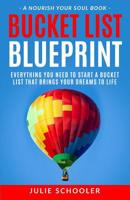 Bucket List Blueprint: Everything You Need to Start a Bucket List That Brings Your Dreams to Life 0473446200 Book Cover