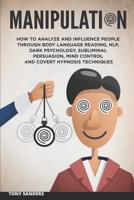 Manipulation: How to Analyze and Influence People Through Body Language Reading, NLP, Dark Psychology, Subliminal Persuasion, Mind Control and Covert Hypnosis Techniques B08FNJK335 Book Cover