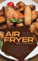 Air Fryer Grill Mastery: Finally, The Ultimate And Complete Cookbook, For Busy People, Master The Main Skills Of Quick And Easy Barbecue Air Fryer Recipes 1914446291 Book Cover