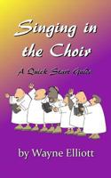 Singing in the Choir, a Quick Start Guide 1539053962 Book Cover