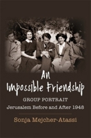 An Impossible Friendship: Group Portrait, Jerusalem Before and After 1948 (Religion, Culture, and Public Life) 023121474X Book Cover