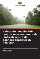 Valeur du modèle PPP pour la mise en oeuvre de l'infrastructure de données spatiales du Pakistan 6207365704 Book Cover